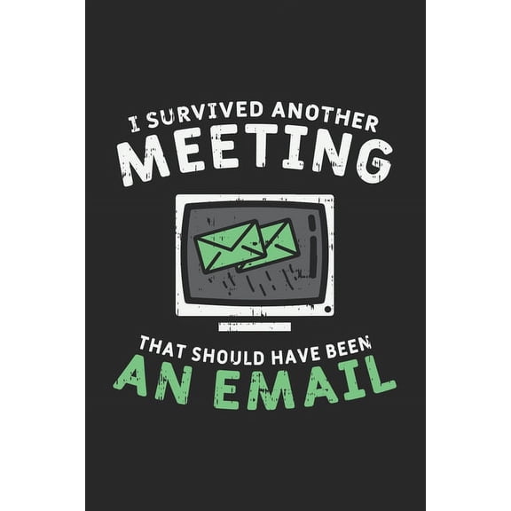 I Survived Another Meeting That Should Have Been An E-mail: 120 Pages I 6x9 I Dot Grid (Paperback)