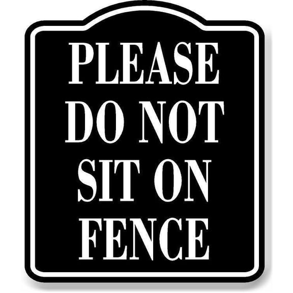 Please Do Not Sit On Fence BLACK Aluminum Composite Sign, 8.5"x10"