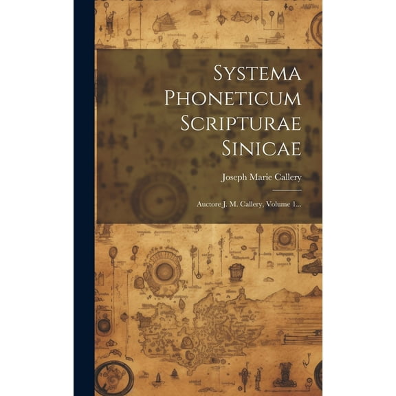 Systema Phoneticum Scripturae Sinicae: Auctore J. M. Callery, Volume 1... (Hardcover)