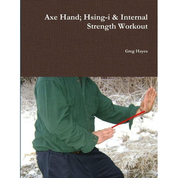 Axe Hand; Hsing-i & Internal Strength Workout, (Paperback)