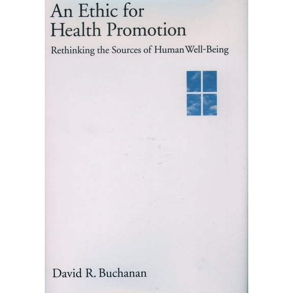 An Ethic for Health Promotion: Rethinking the Sources of Human Well-Being, (Hardcover)