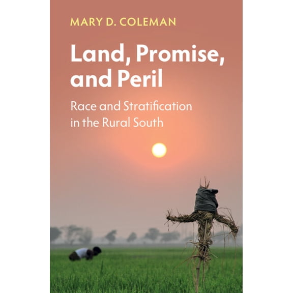 Cambridge Studies in Stratification Econ Land, Promise, and Peril: Race and Stratification in the Rural South, (Hardcover)