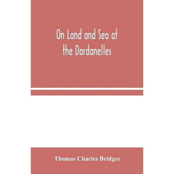 On Land And Sea At The Dardanelles, (Paperback)