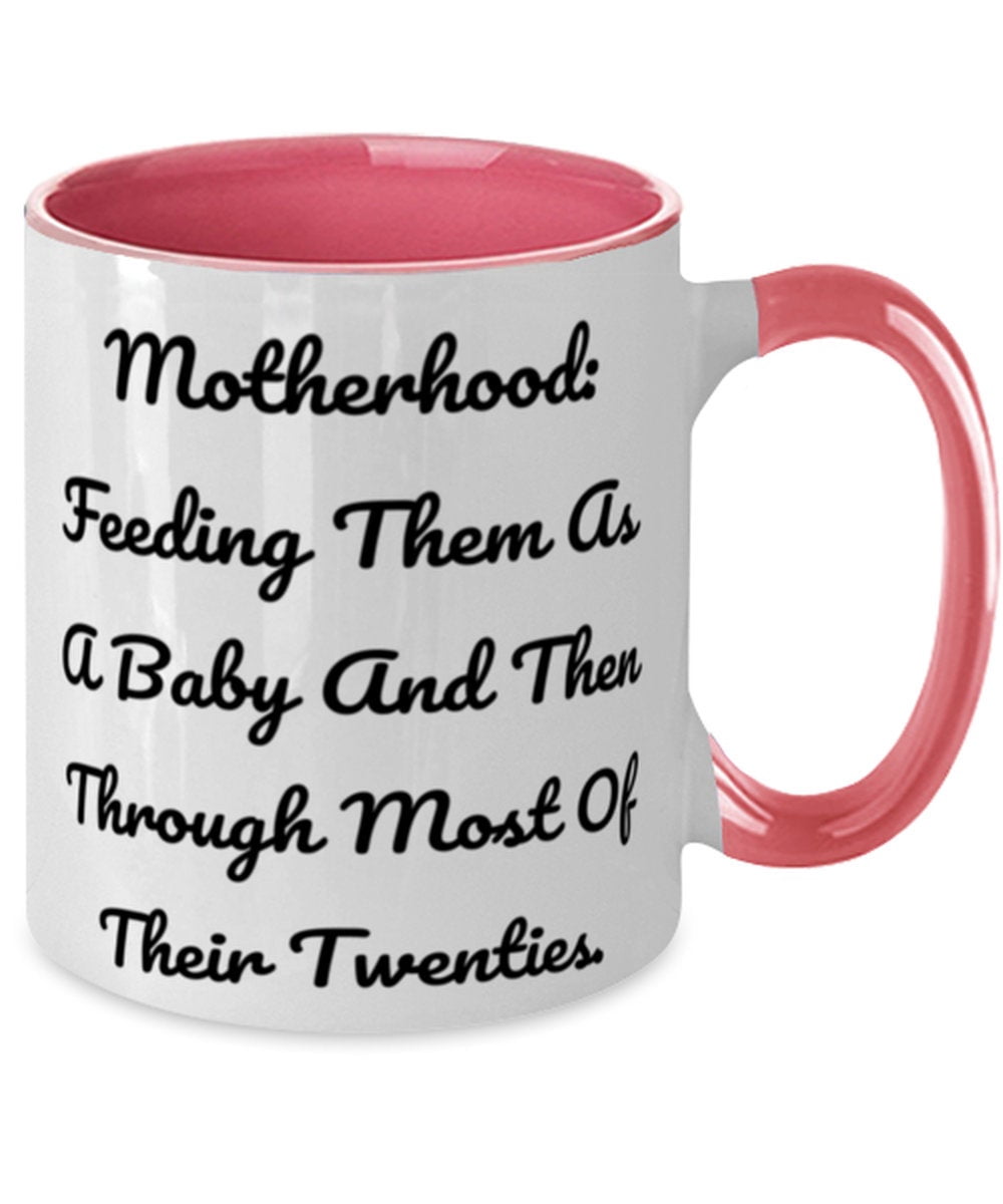 Motherhood: Feeding Them As A Baby And Then Through Most Of Their Twenties. Mom Two Tone 11oz Mug, Special Mom Gifts, Cup For Mom