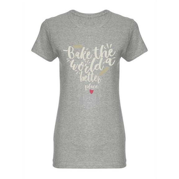 Bake The World Slogan Design Shaped T-Shirt Women -Image by Shutterstock, Female Medium