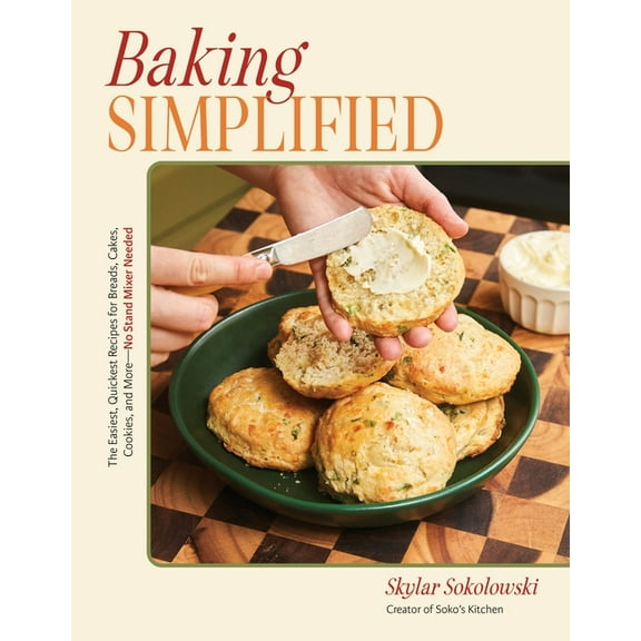 Baking Simplified: The Easiest, Quickest Recipes for Breads, Cakes, Cookies, and More--No Stand Mixer Needed, (Paperback)