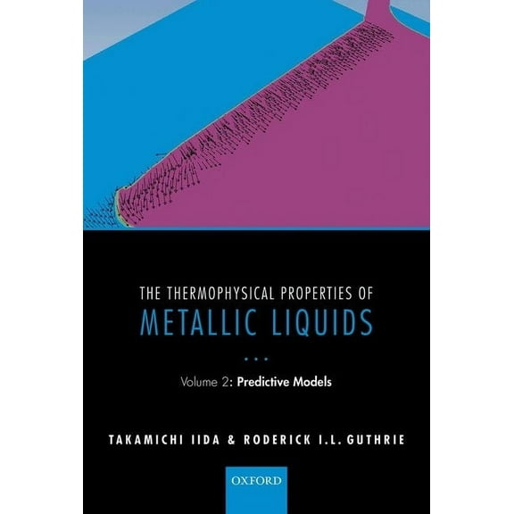 The Thermophysical Properties of Metallic Liquids: Volume 2: Predictive Models, (Hardcover)
