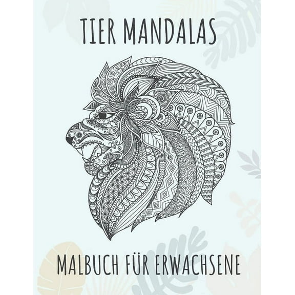 Tier Mandalas - Malbuch für Erwachsene: 60 tierische Mandalas zum Ausmalen - Das ideale Mandala Ausmalbuch zum Stressabbau und zur Entspannung - Hochwertiges Anti-Stress Buch zum Abschalten - Löwen, E (Paperback)