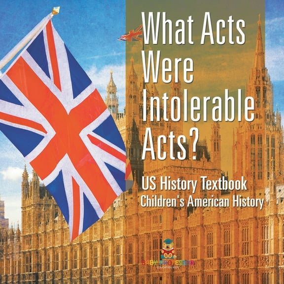 What Acts Were Intolerable Acts? US History Textbook Children's American History, (Paperback)