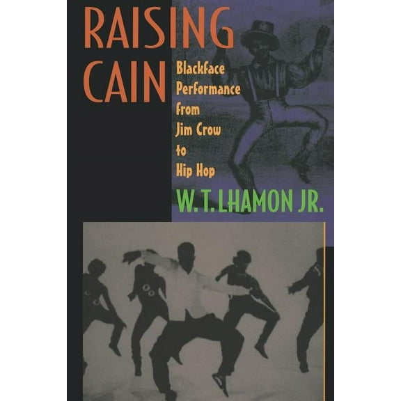 Raising Cain: Blackface Performance from Jim Crow to Hip Hop (Paperback)