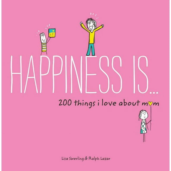 Happiness Is: Happiness Is . . . 200 Things I Love About Mom : (Mother's Day Gifts, Gifts for Moms from Sons and Daughters, New Mom Gifts) (Paperback)
