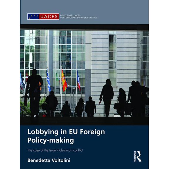 Routledge/UACES Contemporary European St Lobbying in EU Foreign Policy-making: The case of the Israeli-Palestinian conflict, (Hardcover)