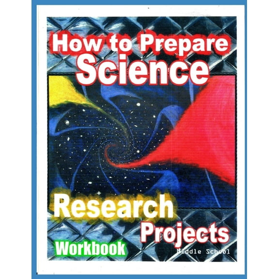 How to Prepare Science Research Projects: Middle School Workbook, (Paperback)