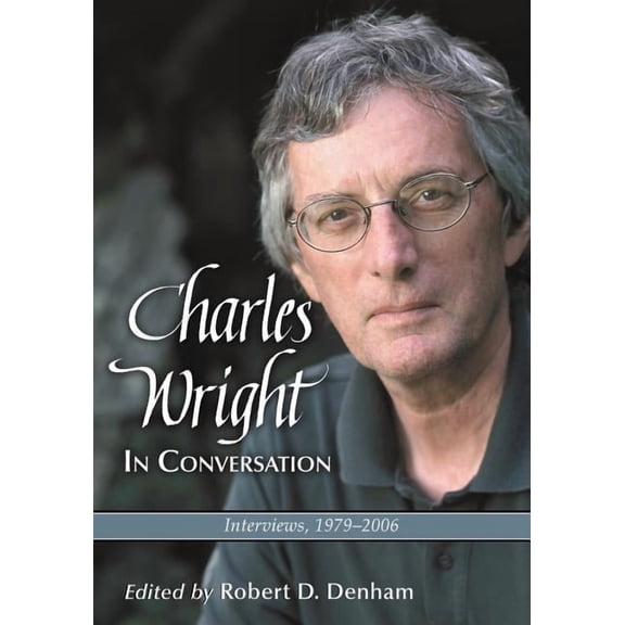Charles Wright in Conversation: Interviews, 1979-2006, (Paperback)