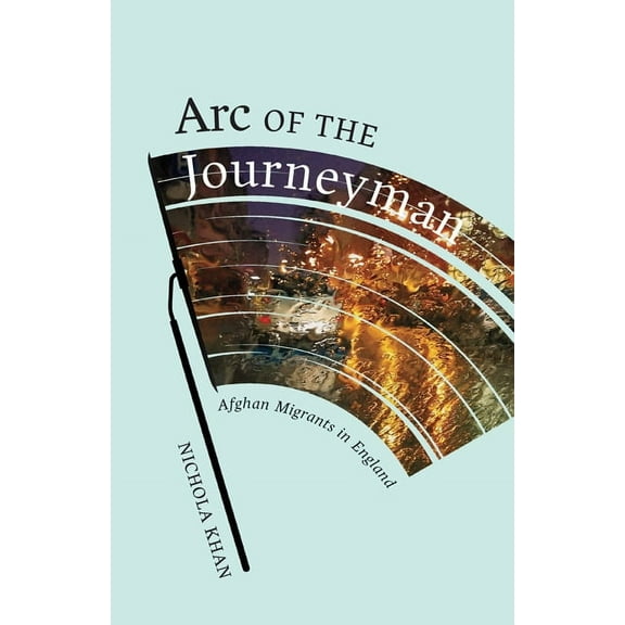 Muslim International: Arc of the Journeyman : Afghan Migrants in England (Series #3) (Paperback)