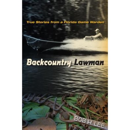 Pre-Owned Backcountry Lawman : True Stories from a Florida Game Warden (Hardcover) 9780813044293