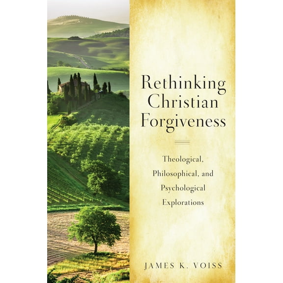 Rethinking Christian Forgiveness : Theological, Philosophical, and Psychological Explorations (Paperback)