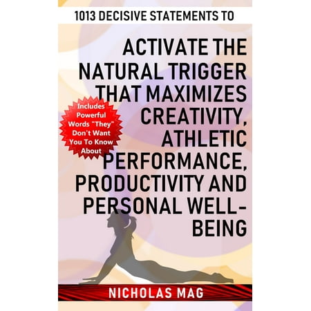 1013 Decisive Statements to Activate the Natural Trigger That Maximizes Creativity, Athletic Performance, Productivity and Personal Well-being - (Best Personal Statements For Pa School)