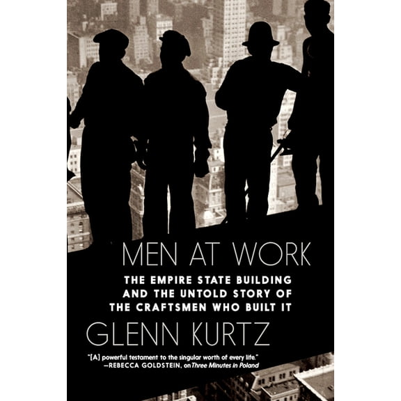Men at Work: The Empire State Building and the Untold Story of the Craftsmen Who Built It, (Hardcover)