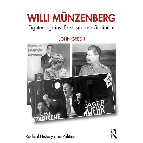 Routledge Studies in Radical History and Willi MÃ¼nzenberg: Fighter against Fascism and Stalinism, (Paperback)