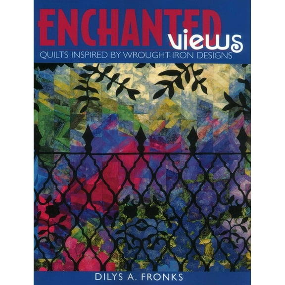 Enchanted Views: Quilts Inspired by Wrought-Iron Designs, (Paperback)