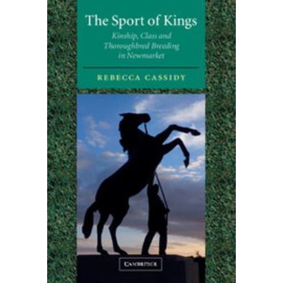 Pre-Owned The Sport of Kings: Kinship, Class and Thoroughbred Breeding in Newmarket (Paperback) 052100487X 9780521004879