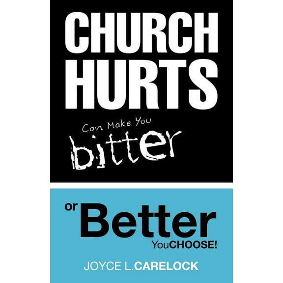 Church Hurts Can Make You Bitter or Better, (Paperback)