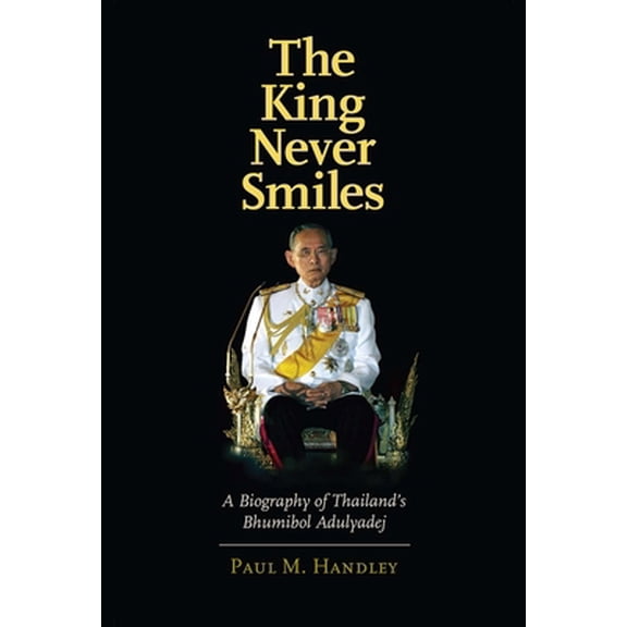 Pre-Owned The King Never Smiles: A Biography of Thailand's Bhumibol Adulyadej (Hardcover) 0300106823 9780300106824