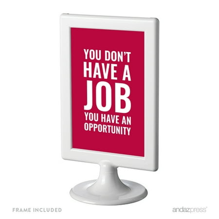 You Don't Have A Job. You Have An Opportunity Funny & Inspirational Quotes Office Framed Desk Art