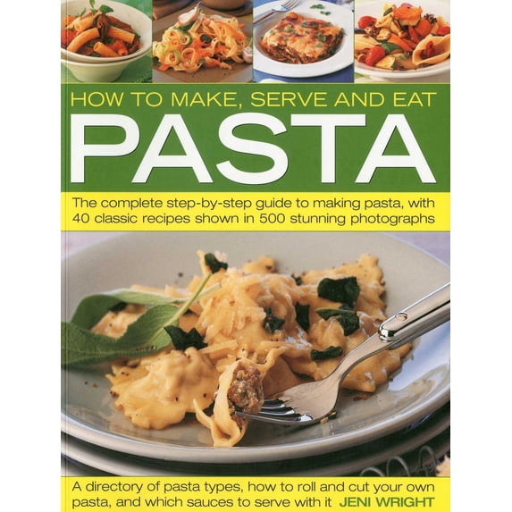 Pre-Owned How to Make, Serve and Eat Pasta: The Complete Step-By-Step Guide to Making Pasta, with 40 Classic Recipes (Paperback) 1844766616 9781844766611