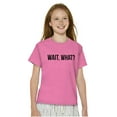 thumbnail image 3 of Wait What Funny Novelty One Liner Crewneck T Shirts Boy Girl Teen Brisco Brands M, 3 of 6