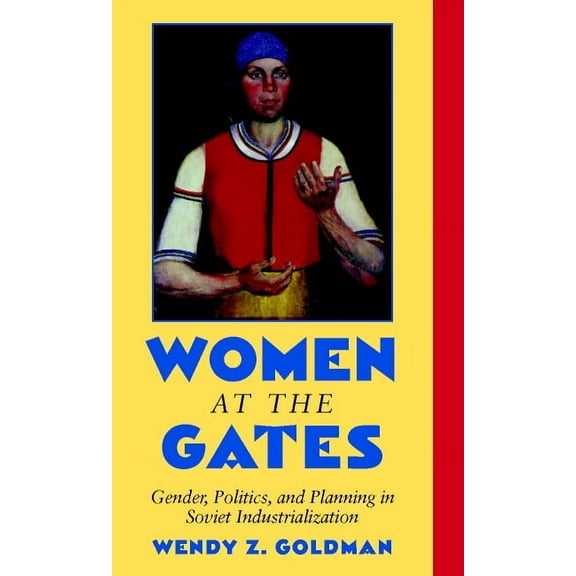 Women at the Gates: Gender and Industry in Stalin's Russia, (Paperback)