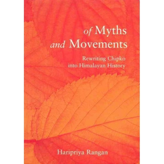Of Myths and Movements : Rewriting Chipko into Himalayan History (Paperback)