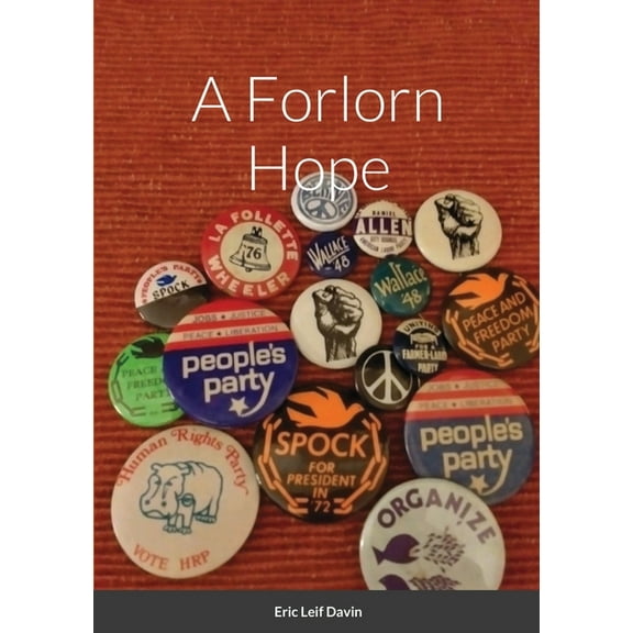 A Forlorn Hope: Third Parties and American Political Ideology, (Paperback)