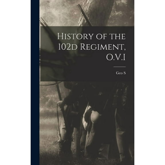 History of the 102d Regiment, O.V.I (Hardcover)