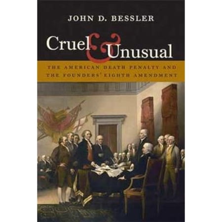 Pre-Owned Cruel and Unusual: The American Death Penalty and the Founders' Eighth Amendment (Paperback 9781555538255) by John D Bessler