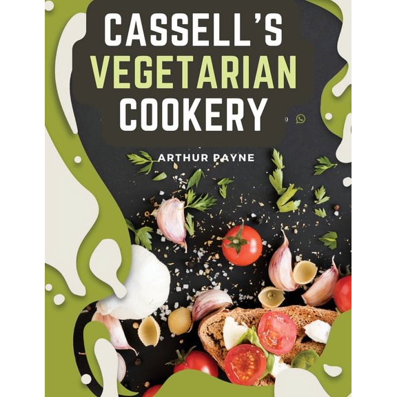Cassell's Vegetarian Cookery: A Manual Of Cheap And Wholesome Diet, (Paperback)