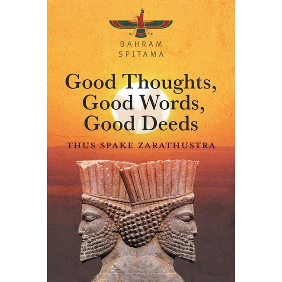 Good Thoughts, Good Words, Good Deeds: Thus Spake Zarathustra, (Paperback)