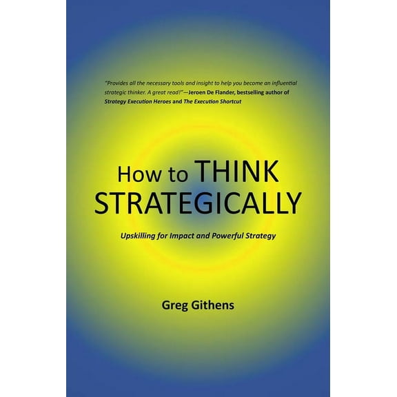 How to Think Strategically: Upskilling for Impact and Powerful Strategy, (Paperback)