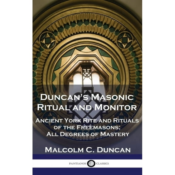 Duncan's Masonic Ritual and Monitor: Ancient York Rite and Rituals of the Freemasons; All Degrees of Mastery, (Hardcover)