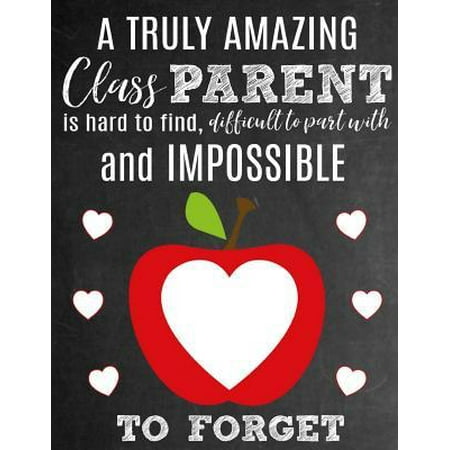 A Truly Amazing Class Parent Is Hard To Find, Difficult To Part With And Impossible To Forget : Thank You Appreciation Gift for School Class Parents: Notebook Journal Diary for World's Best Class