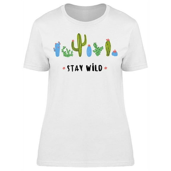 Stay Wild Cactus T-Shirt Women -Image by Shutterstock, Female Small
