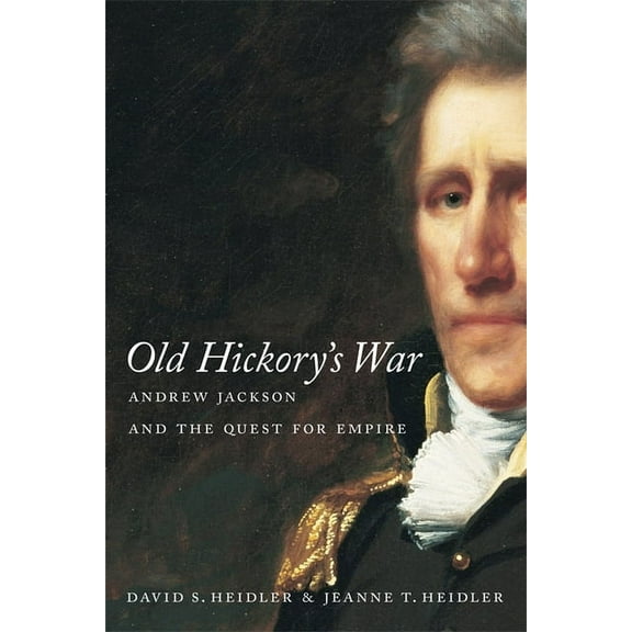 Southern Literary Studies Old Hickory's War: Andrew Jackson and the Quest for Empire, (Paperback)