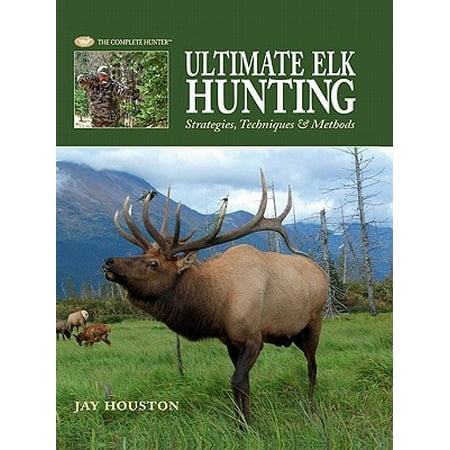 Ultimate Elk Hunting: Strategies, Techniques & Methods -