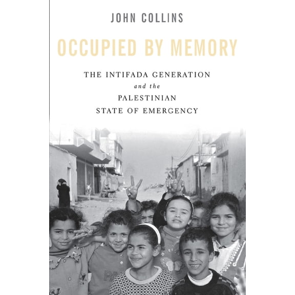 Occupied by Memory: The Intifada Generation and the Palestinian State of Emergency, (Paperback)