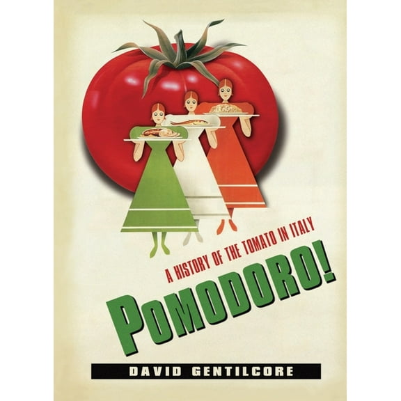 Arts and Traditions of the Table: Perspe Pomodoro!: A History of the Tomato in Italy, (Hardcover)
