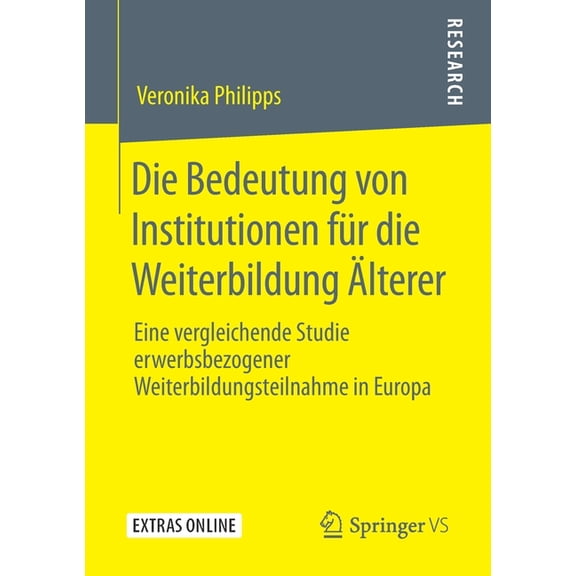 Die Bedeutung Von Institutionen FÃ¼r Die Weiterbildung Ãlterer: Eine Vergleichende Studie Erwerbsbezogener Weiterbildungs, (Paperback)
