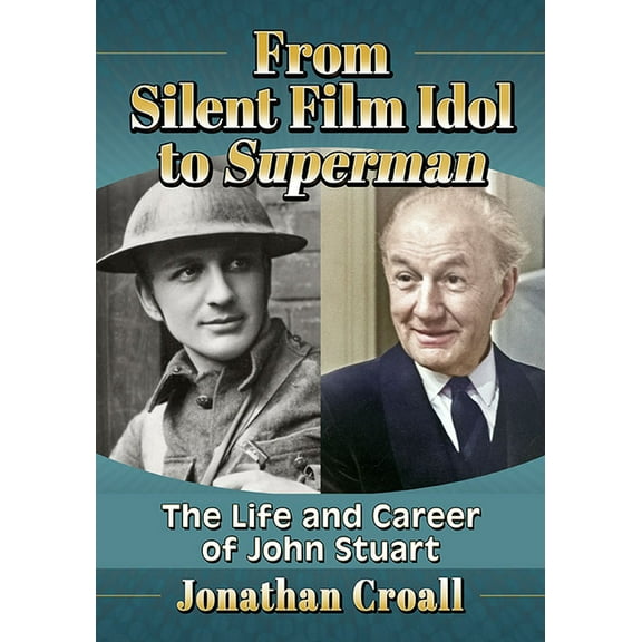 From Silent Film Idol to Superman: The Life and Career of John Stuart, (Paperback)