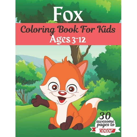Fox Coloring Book For Kids Ages 3-12: Great Gift for kids Boys & Girls. A book type of kids awesome and a sweet animals Coloring Page of Fun! kids Coloring Pages for Animal Lovers. (Paperback)