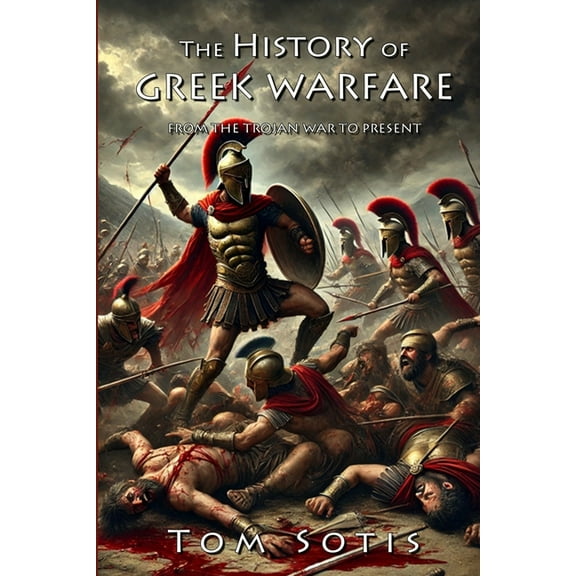 The History of Greek Warfare: From the Trojan War to the Present, (Paperback)